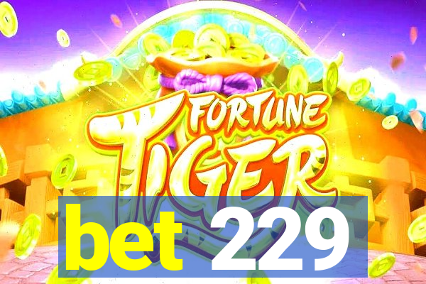 bet 229